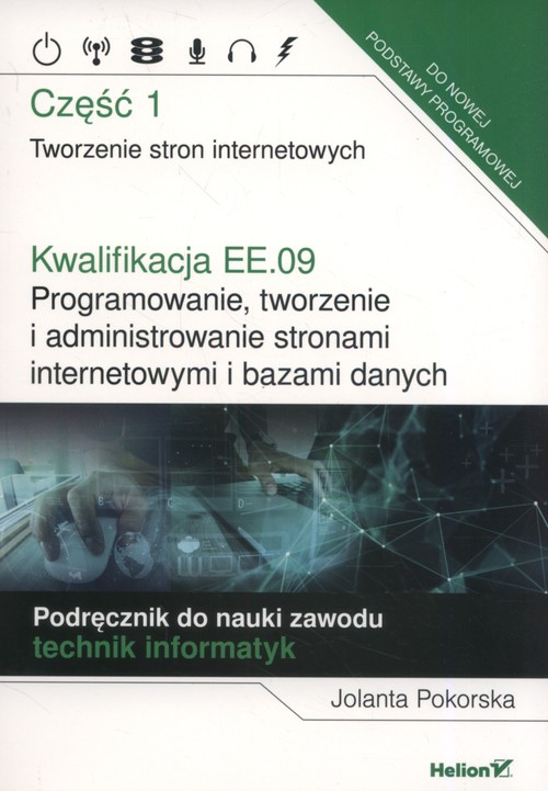 Image of Kwalifikacja EE.09. Programowanie, tworzenie i administrowanie stronami internetowymi i bazami danych. Część 1. Tworzenie stron internetowych. Podręcznik do nauki zawodu technik informatyk