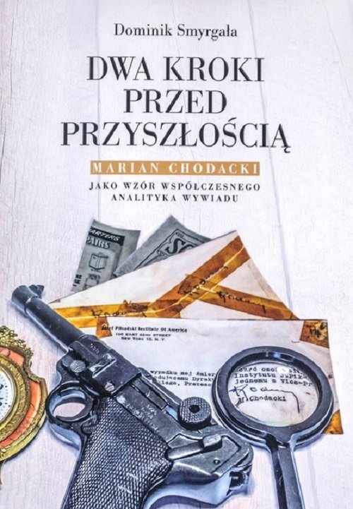 Image of Dwa kroki przed przyszłością Marian Chodacki jako wzór współczesnego analityka wywiadu