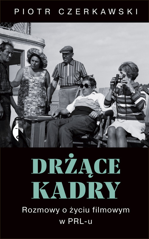 Image of Drżące kadry Rozmowy o życiu filmowym w PRL-u