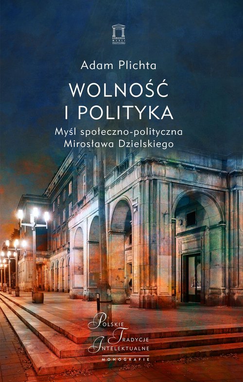 Image of Wolność i polityka Myśl społeczno-polityczna Mirosława Dzielskiego