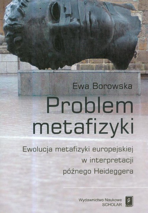 Image of Problem metafizyki Ewolucja metafizyki europejskiej w interpretacji późnego Heideggera