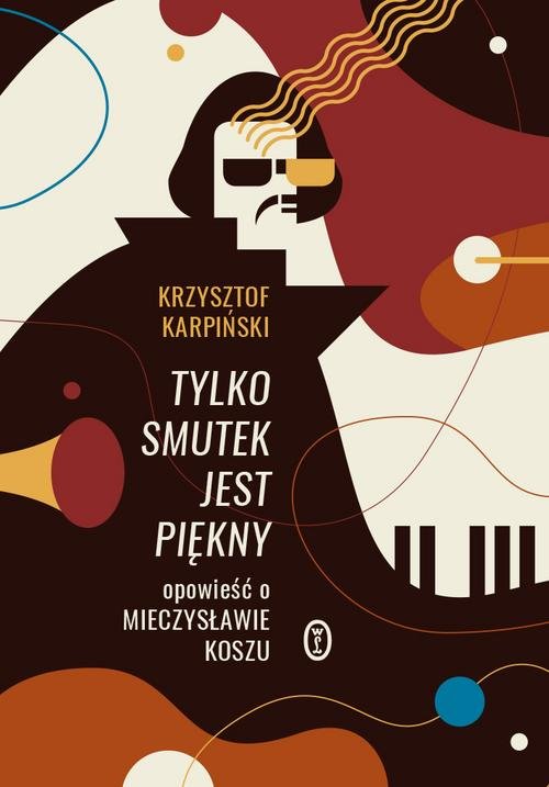 Image of Tylko smutek jest piękny Opowieść o Mieczysławie Koszu