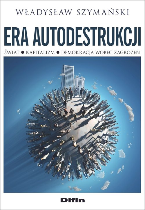 Image of Era autodestrukcji Świat, kapitalizm, demokracja wobec zagrożeń