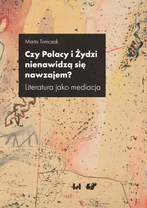 Image of Czy Polacy i Żydzi nienawidzą się nawzajem? Literatura jako mediacja