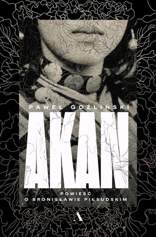 Image of Akan Powieść o Bronisławie Piłsudskim