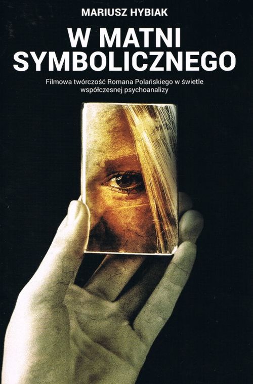 Image of W matni Symbolicznego. Filmowa twórczość Romana Polańskiego w świetle współczesnej psychoanalizy