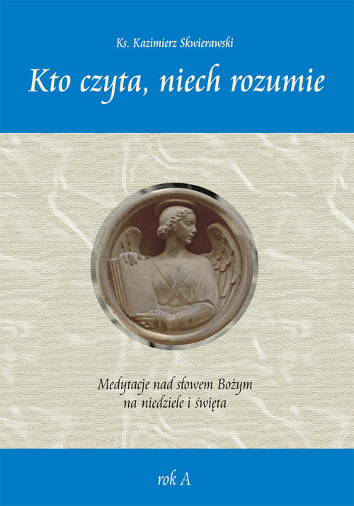 Image of Kto czyta, niech rozumie. Medytacje nad słowem Bożym na niedziele i święta rok A