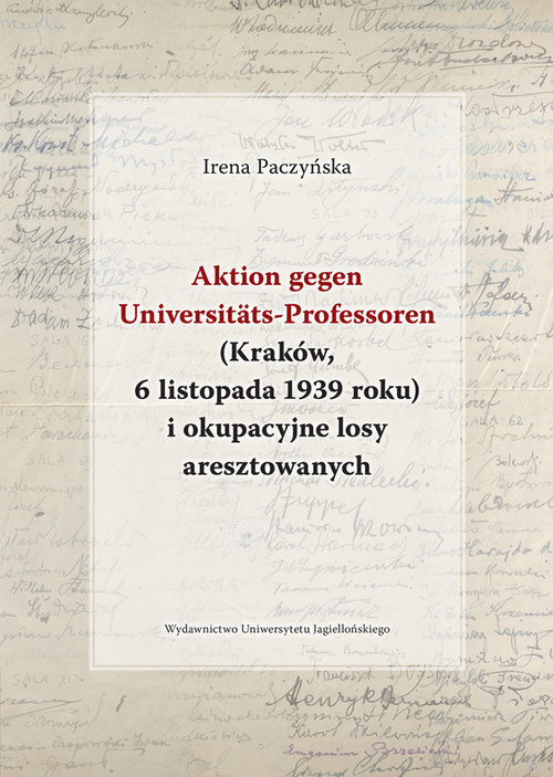 Image of Aktion gegen Universitats-Professoren (Kraków, 6 listopada 1939 roku) i okupacyjne losy aresztowanych