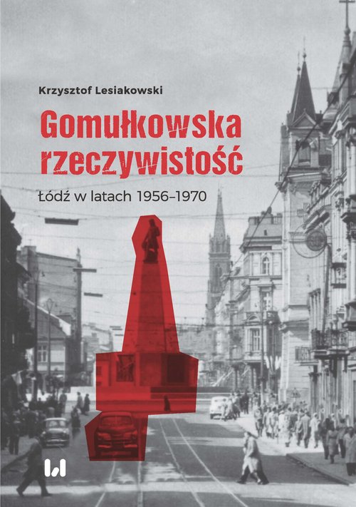 Image of Gomułkowska rzeczywistość Łódź w latach 1956–1970