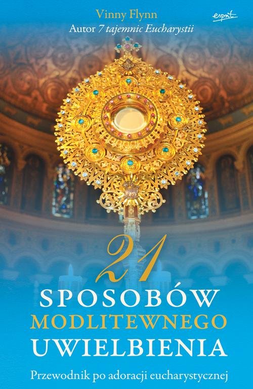 Image of 21 sposobów modlitewnego uwielbienia Przewodnik po adoracji eucharystycznej