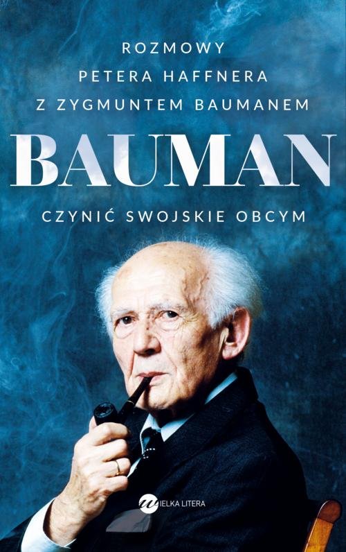 Image of Bauman Czynić swojskie obcym. Rozmowa Petera Haffnera z Zygmuntem Baumanem