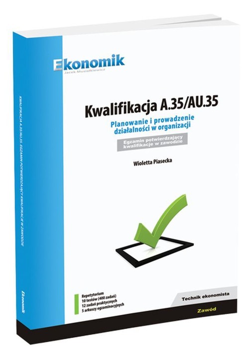 Image of Kwalifikacja A.35/AU.35 Planowanie i prowadzenie działalności w organizacji Repetytorium Egzamin potwierdzający kwalifikacje w zawodzie. Technik ekonomista