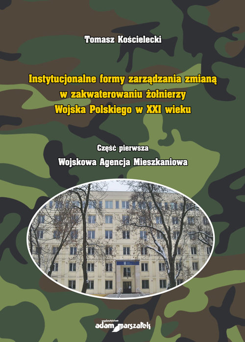 Image of Instytucjonalne formy zarządzania zmianą w zakwaterowaniu żołnierzy Wojska Polskiego w XXI wieku