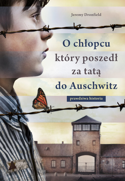 Image of O chłopcu, który poszedł za tatą do Auschwitz. Prawdziwa historia