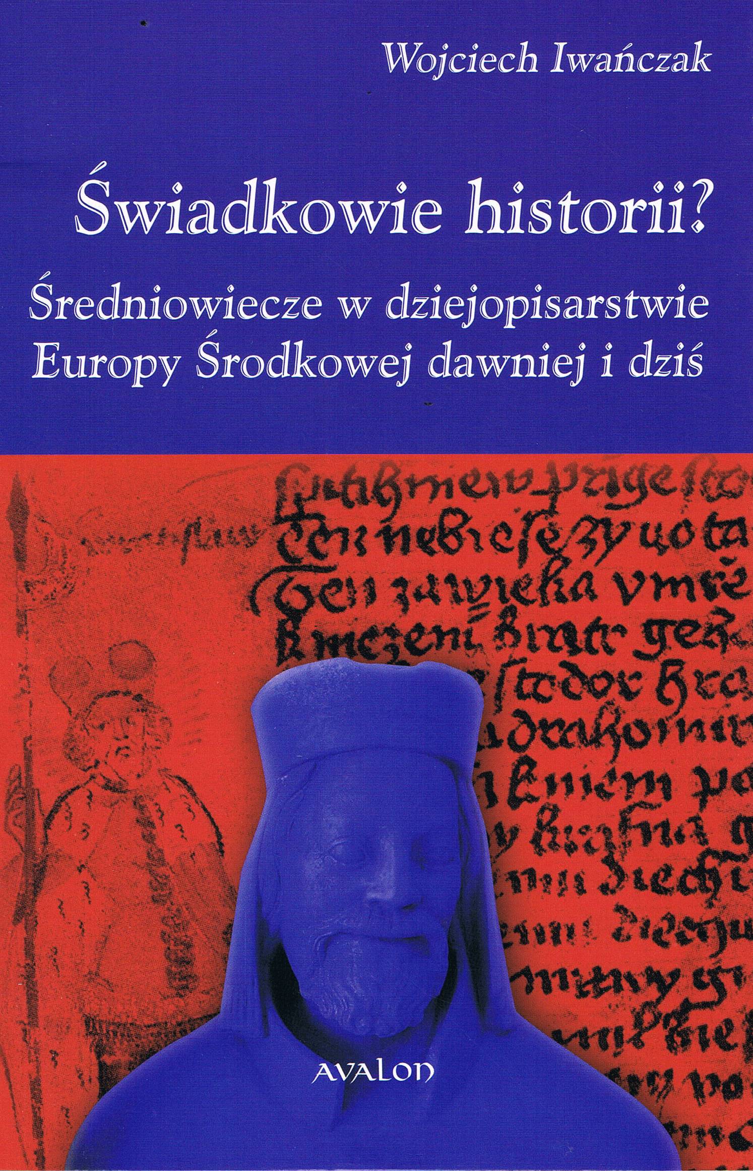 Image of Świadkowie historii? Średniowiecze w dziejopisarstwie Europy Środkowej dawniej i dziś