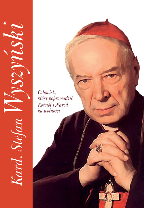 Image of Kard. Stefan Wyszyński Człowiek, który poprowadził Kościół i Naród ku wolności