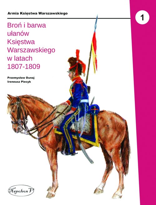 Image of Broń i barwa ułanów Księstwa Warszawskiego w latach 1807-1809