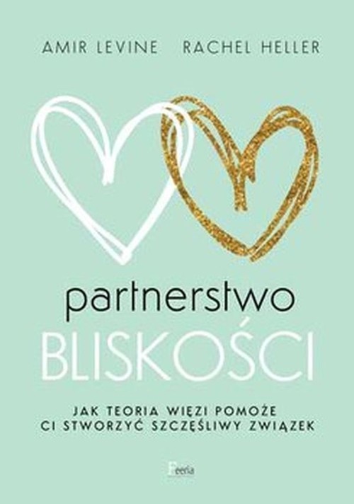 Image of Partnerstwo bliskości Jak teoria więzi pomoże ci stworzyć szczęśliwy związek