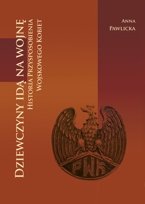 Image of Dziewczyny idą na wojnę Historia Przysposobienia Wojskowego Kobiet