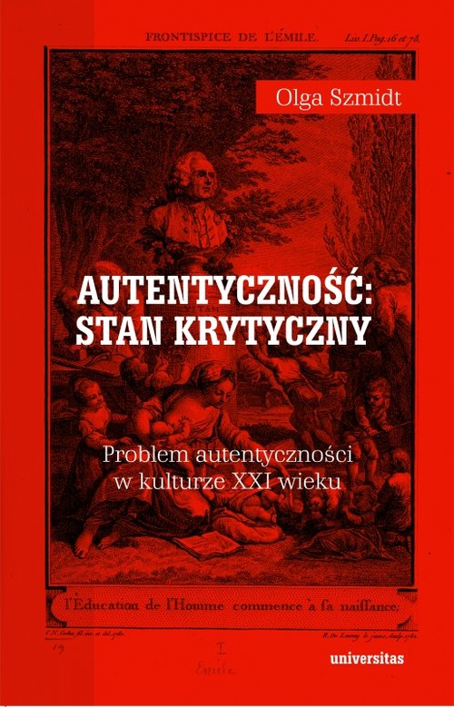 Image of Autentyczność stan krytyczny Problem autentyczności w kulturze XXI wieku
