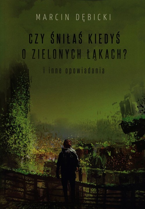 Image of Czy śniłaś kiedyś o zielonych łąkach i inne opowiadania