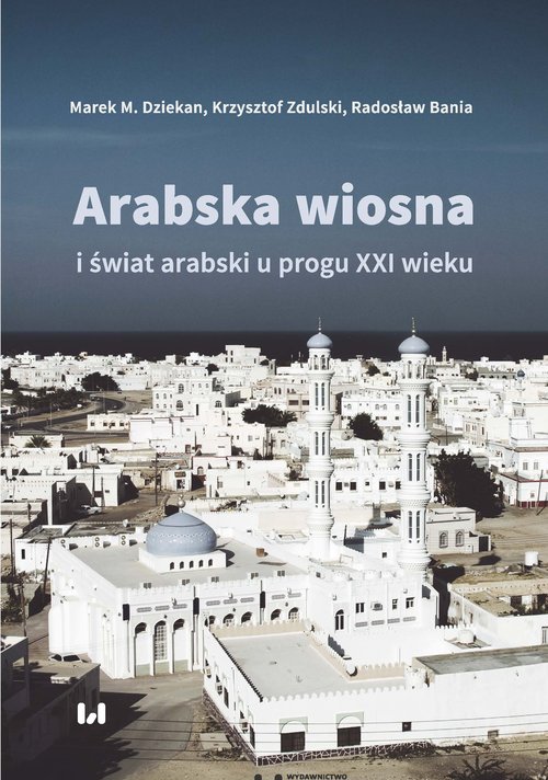 Image of Arabska Wiosna i świat arabski u progu XXI wieku