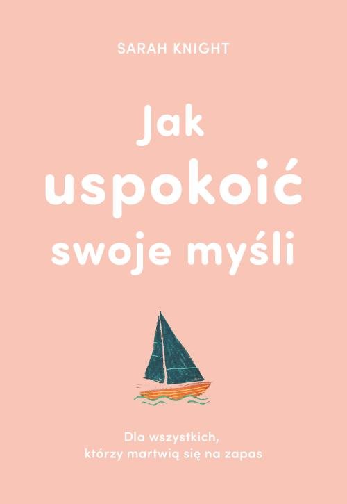Image of Jak uspokoić swoje myśli Dla wszystkich, którzy martwią się na zapas