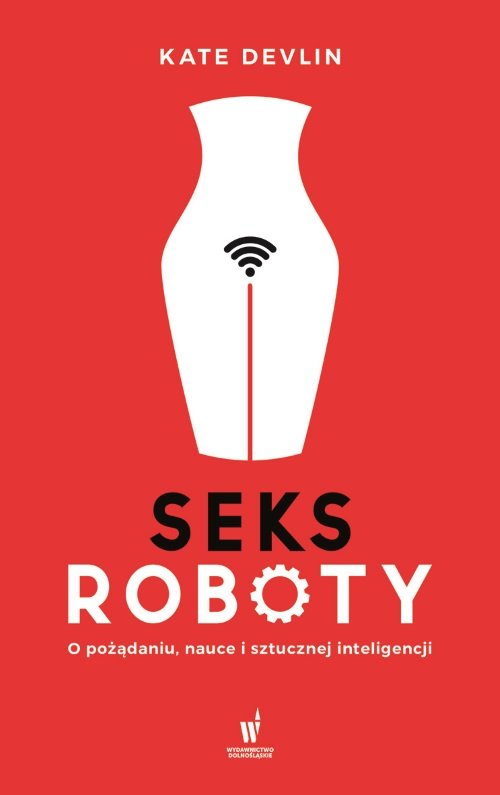 Image of Seksroboty O pożądaniu, nauce i sztucznej inteligencji