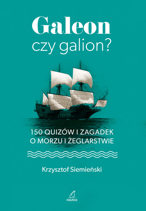 Image of Galeon czy galion? 150 quizów i zagadek o morzu i żeglarstwie