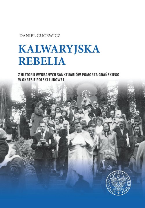 Image of Kalwaryjska rebelia Z historii wybranych sanktuariów Pomorza Gdańskiego w okresie Polski ludowej.