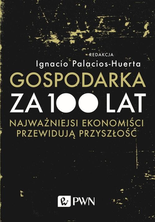 Image of Gospodarka za 100 lat Najważniejsi ekonomiści przewidują przyszłość