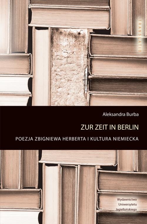 Image of Zur Zeit in Berlin Poezja Zbigniewa Herberta i kultura niemiecka