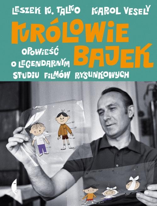 Image of Królowie bajek Opowieść o legendarnym Studiu Filmów Rysunkowych