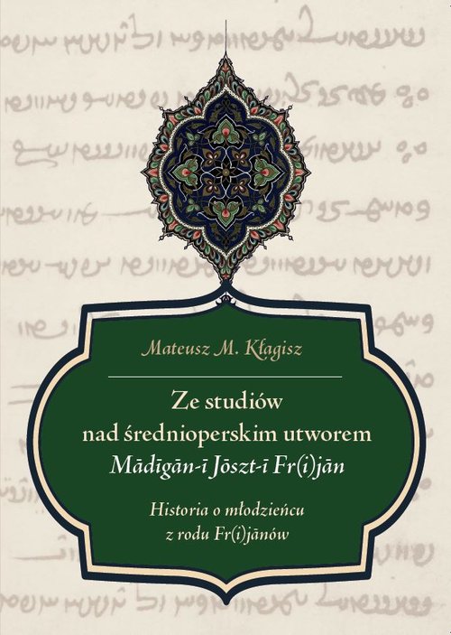 Image of Ze studiów nad średnioperskim utworem Madigan-i Joszt-i Fr(i)jan Historia o młodzieńcu z rodu Fr(i)