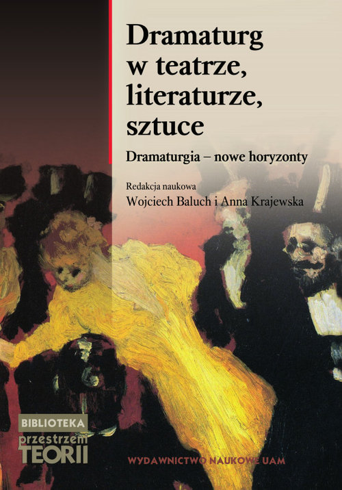 Image of Dramaturg w teatrze, literaturze, sztuce Dramaturgia - nowe horyzonty