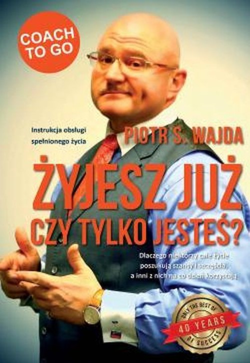 Image of Żyjesz już czy tylko jesteś? Instrukcja obsługi spełnionego życia