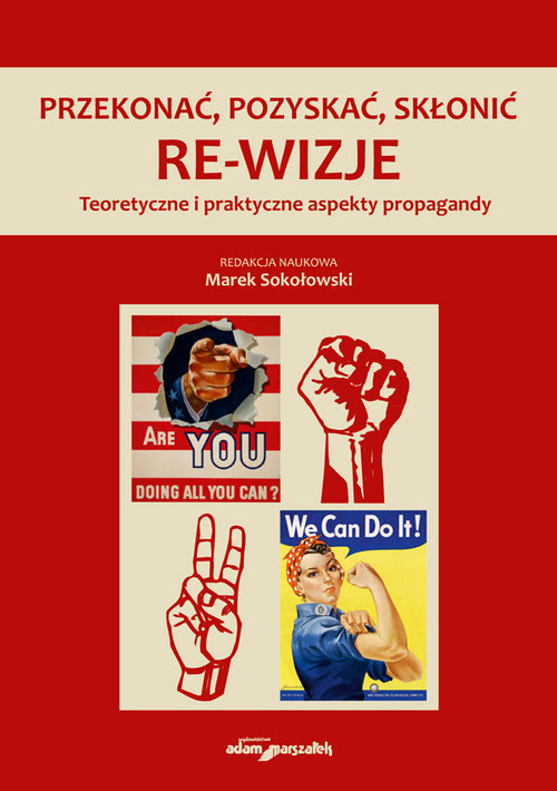 Image of Przekonać, pozyskać, skłonić. Re-wizje Teoretyczne i praktyczne aspekty propagandy