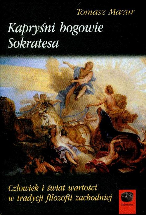 Image of Kapryśni bogowie Sokratesa Człowiek i świat wartości w tradycji filozofii zachodniej