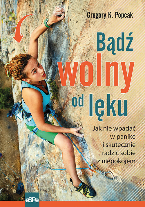 Image of Bądź wolny od lęku Jak nie wpadać w panikę i skutecznie radzić sobie z niepokojem