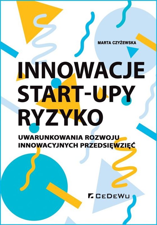 Image of Innowacje - Start-upy - ryzyko Uwarunkowania rozwoju innowacyjnych przedsięwzięć