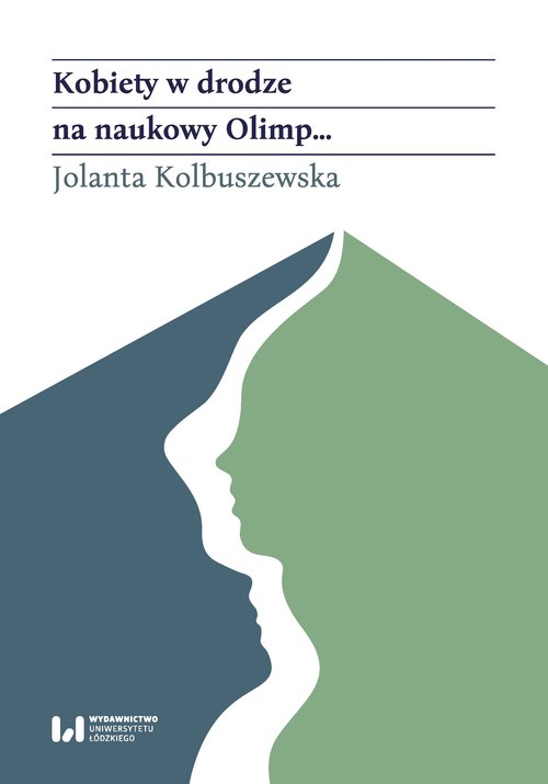 Image of Kobiety w drodze na naukowy Olimp Akademicki awans polskich historyczek (od schyłku XIX wieku po rok 1989)