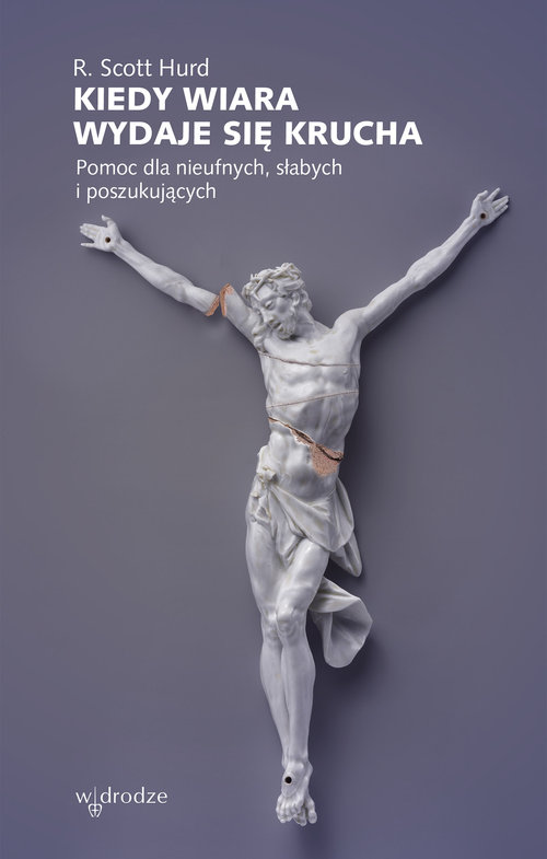 Image of Kiedy wiara wydaje się krucha Pomoc dla nieufnych, słabych i poszukujących