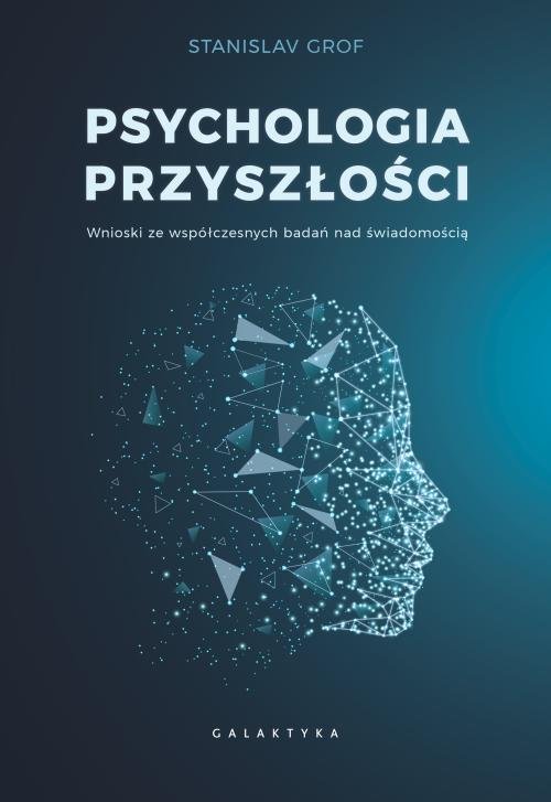 Image of Psychologia przyszłości Wnioski ze współczesnych badań nad świadomością.