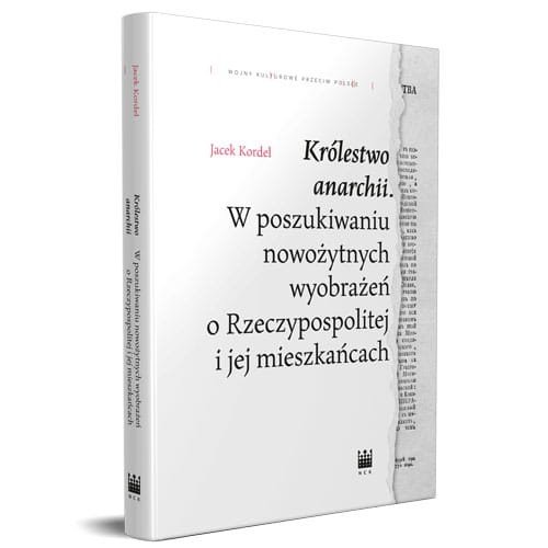 Image of Królestwo anarchii W poszukiwaniu nowożytnych wyobrażeń o Rzeczypospolitej i jej mieszkańcach
