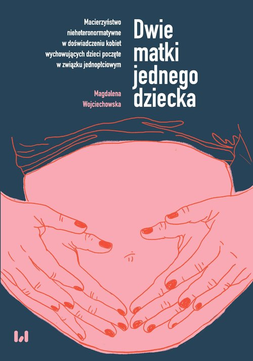Image of Dwie matki jednego dziecka Macierzyństwo nieheteronormatywne w doświadczeniu kobiet wychowujących dzieci poczęte w związku jednopłciowym