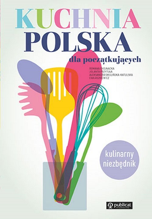 Image of Kuchnia polska dla początkujących Kulinarny niezbędnik