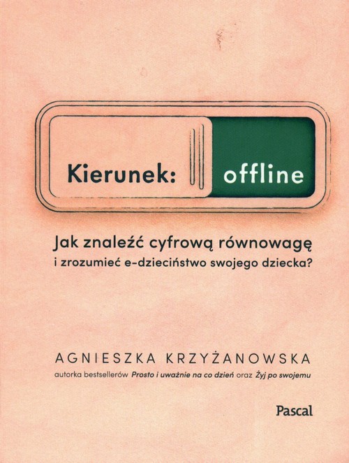 Image of Kierunek: offline. Jak znaleźć cyfrową równowagę i zrozumieć e-dzieciństwo swojego dziecka?