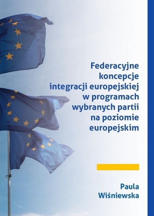 Image of Federacyjne koncepcje integracji europejskiej w programach wybranych partii na poziomie europejskim