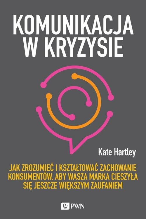 Image of Komunikacja w kryzysie Jak zrozumieć i kształtować zachowanie konsumentów, aby wasza marka cieszyła się jeszcze większym za