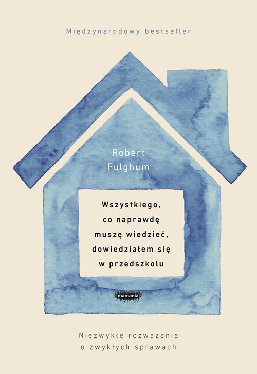 Image of Wszystkiego, co naprawdę muszę wiedzieć, dowiedziałem się w przedszkolu